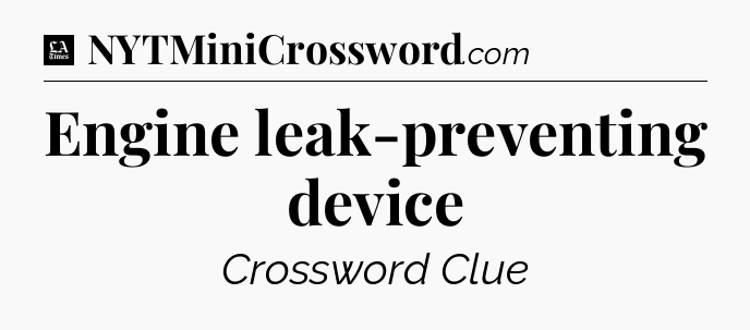 Engine leak-preventing device - LA Times Crossword