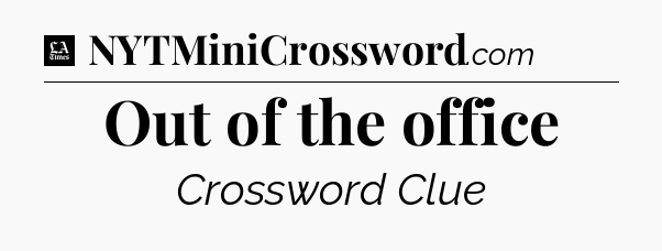 Out of the office - LA Times Crossword