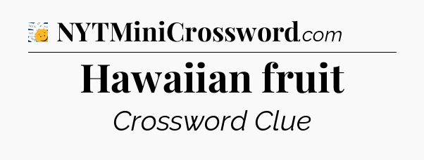 Hawaiian fruit - 7 Little Words