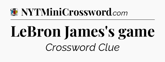 LeBron James's game Crossword Clue