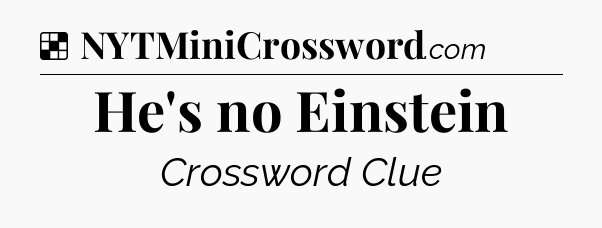 Solution: He's no Einstein - NYT Crossword