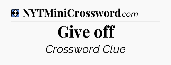 Solution: Give off - NYT Mini Crossword