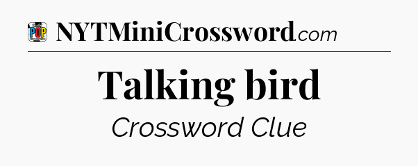 Talking bird Crossword Clue