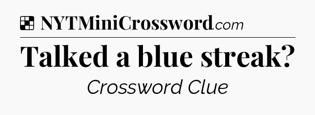 Solution: Talked a blue streak - NYT Crossword