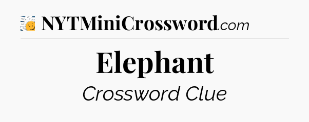 Elephant - 7 Little Words