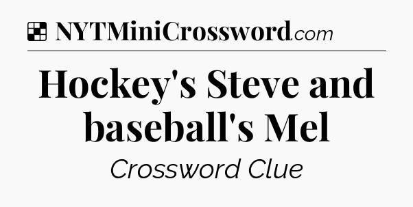 Solution: Hockey's Steve and baseball's Mel - NYT Crossword