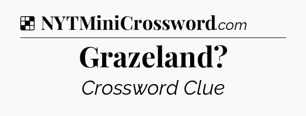 Solution: Grazeland - NYT Crossword