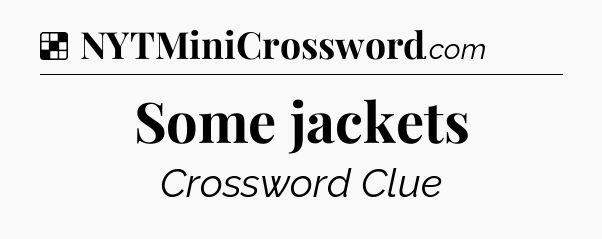 Solution: Some jackets - NYT Crossword