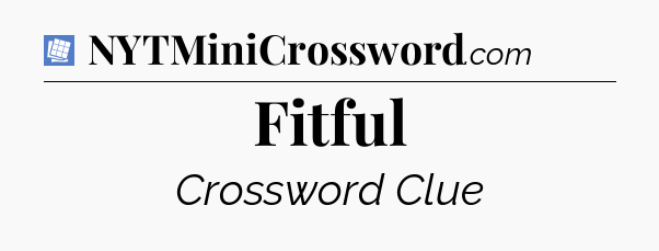 Fitful Puzzle Page Crossword Clue