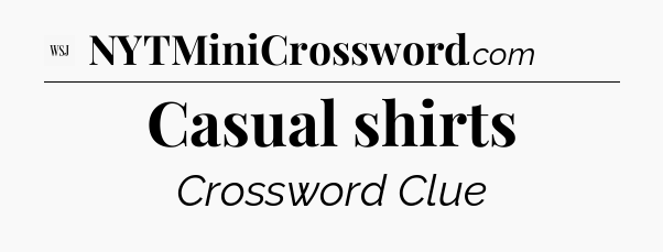 Casual shirts - WSJ Crossword