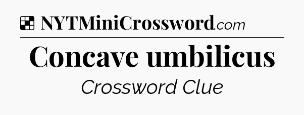 Solution: Concave umbilicus - NYT Crossword