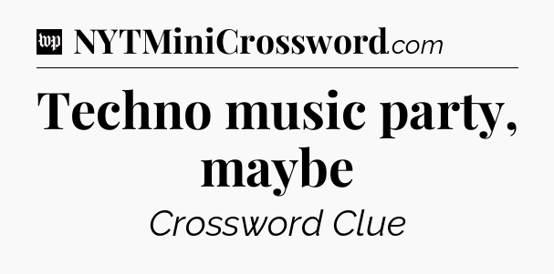 Techno music party, maybe Crossword Clue