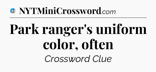 Park ranger's uniform color, often Crossword Clue