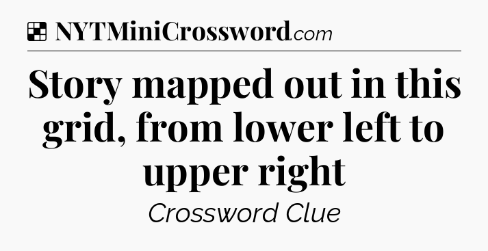Solution: Story mapped out in this grid, from lower left to upper right - NYT Crossword