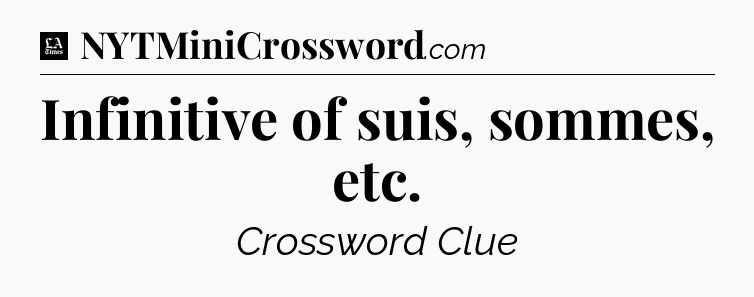 Infinitive of suis, sommes, etc - LA Times Crossword