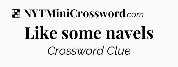 Solution: Like some navels - NYT Crossword