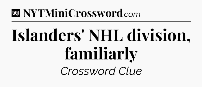 Islanders' NHL division, familiarly Crossword Clue