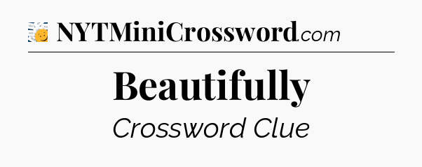 Beautifully - 7 Little Words