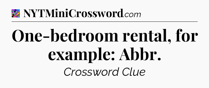 One-bedroom rental, for example: Abbr Crossword Clue