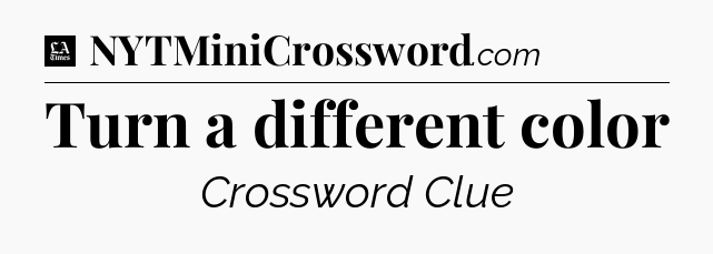 Turn a different color - LA Times Crossword