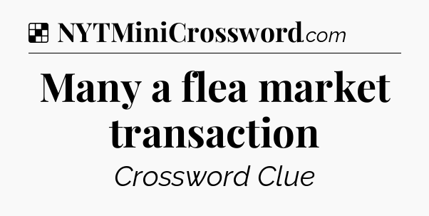 Solution: Many a flea market transaction - NYT Crossword