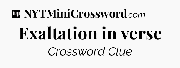 Exaltation in verse Crossword Clue