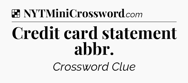 Solution: Credit card statement abbr - NYT Crossword