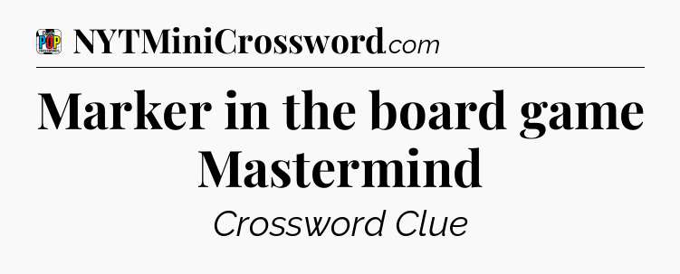 Marker in the board game Mastermind Crossword Clue