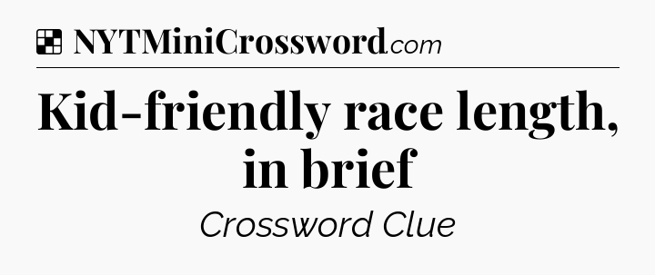 Solution: Kid-friendly race length, in brief - NYT Crossword