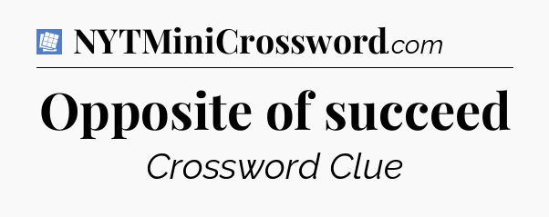 Opposite of succeed Puzzle Page Crossword Clue