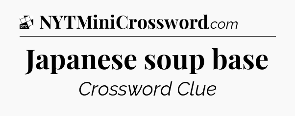 Japanese soup base - Daily Themed Mini Crossword