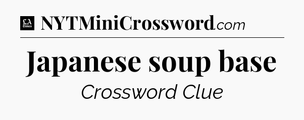 Japanese soup base - LA Times Crossword