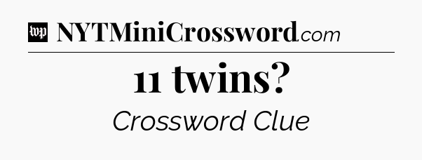 11 twins Crossword Clue