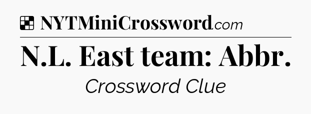 Solution: N.L. East team: Abbr - NYT Crossword