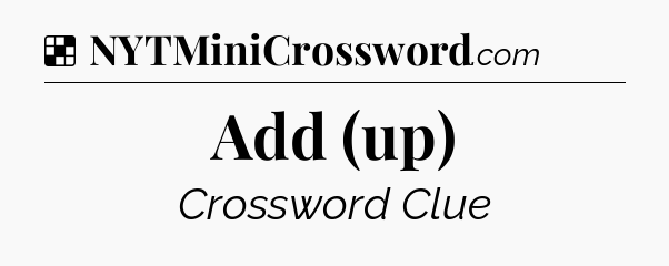 Solution: Add (up) - NYT Crossword