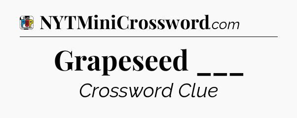 Grapeseed ___ Crossword Clue