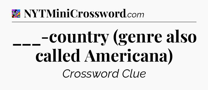 ___-country (genre also called Americana) Crossword Clue