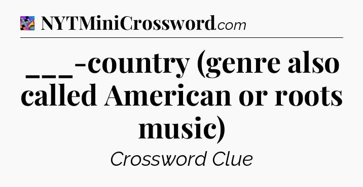 ___-country (genre also called American or roots music) Crossword Clue