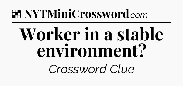 Solution: Worker in a stable environment - NYT Crossword