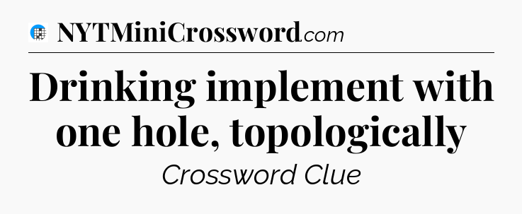 Drinking implement with one hole, topologically Crossword Clue