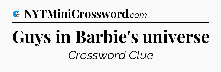 Guys in Barbie's universe Crossword Clue
