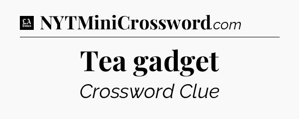 Tea gadget - LA Times Crossword