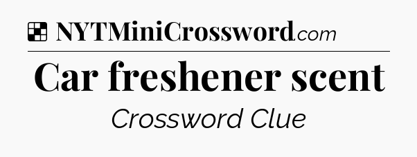 Solution: Car freshener scent - NYT Crossword