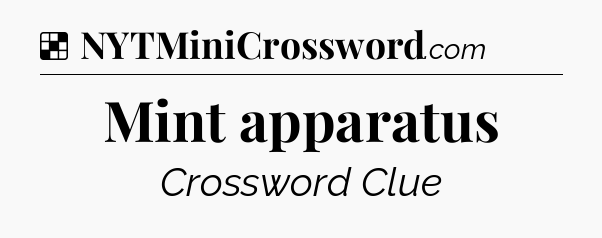 Solution: Mint apparatus - NYT Crossword