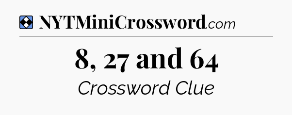 Solution: 8, 27 and 64 - NYT Mini Crossword