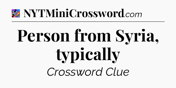 Person from Syria, typically Crossword Clue