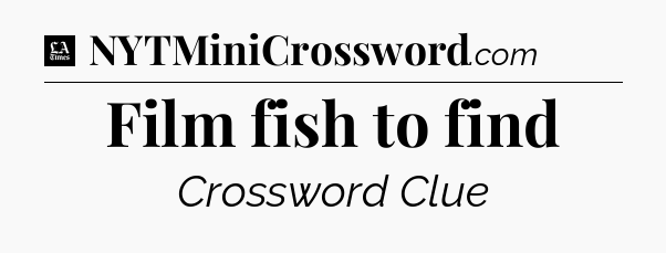 Film fish to find - LA Times Crossword