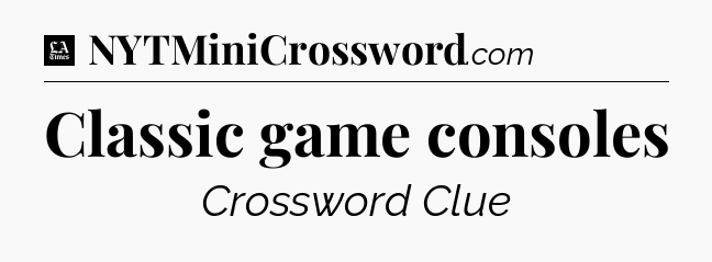 Classic game consoles - LA Times Crossword