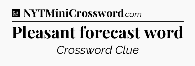 Pleasant forecast word - LA Times Crossword