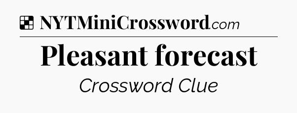 Solution: Pleasant forecast - NYT Crossword